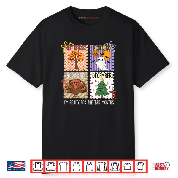 Im Ready for The BER Months Halloween Thanksgiving Christmas Shirt