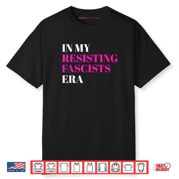 In My Resisting Fascists Era Shirt
