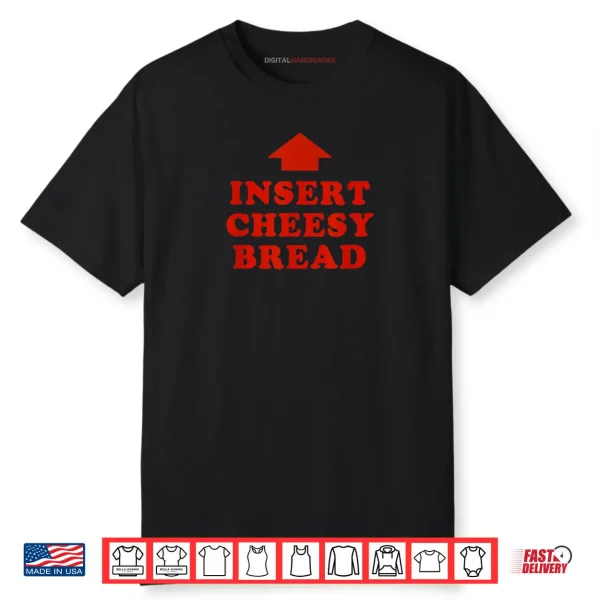 Insert Cheesy Bread Viral Shirt