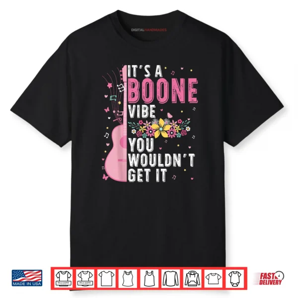 It’s A Boone Vibe You Wouldn’t Get It Shirt