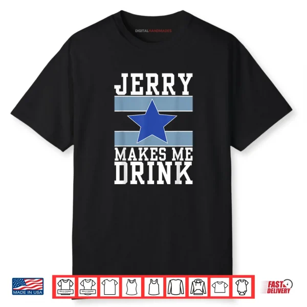 Jerry Makes Me Drink Shirt