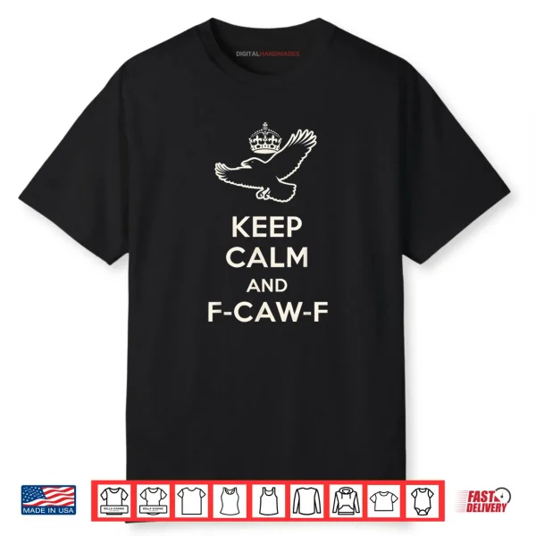 Keep Calm and F Caw F Crow Fun Bird Lovers Shirt