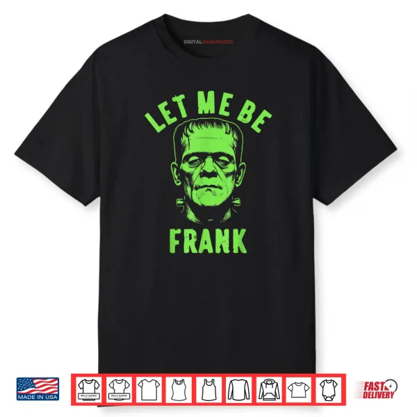 Let Me Be Frank Halloween Shirt