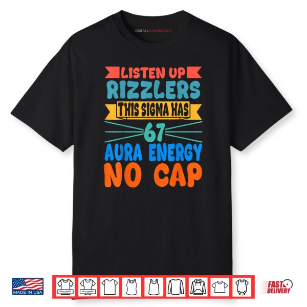 Listen Up Rizzlers This Sigma Has 67 Aura Energy Six Seven Shirt
