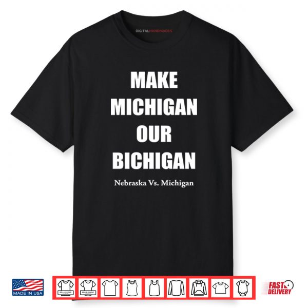 Make Michigan Our Bichigan Nebraska Vs Michigan Shirt