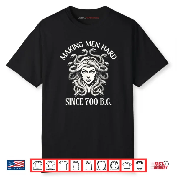 Making Men Hard Since 700 B.C Medusa Greek Mythology Funny Shirt