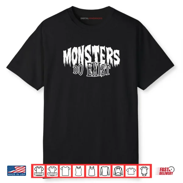Monsters do Exist Horror Shirt