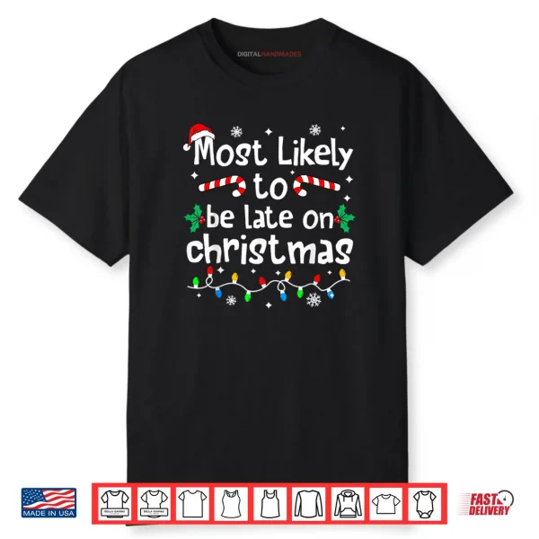 Most Likely to Be Late On Christmas Matching Family Funny Shirt