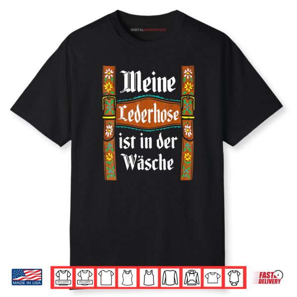 My Lederhosen is in The Wash Funny Oktoberfest Costume Shirt