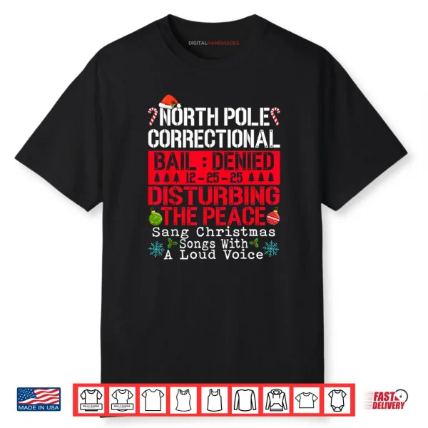North Pole Correctional Sang Christmas Songs with Loud Voice Shirt