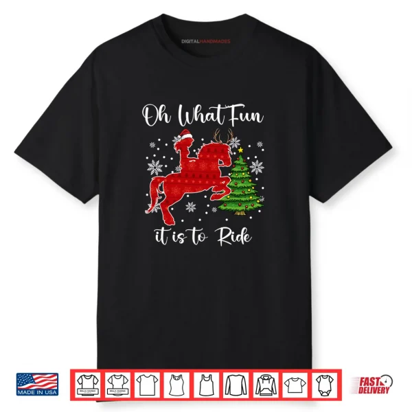 Oh What Fun It is to Ride Horse Christmas Xmas Shirt