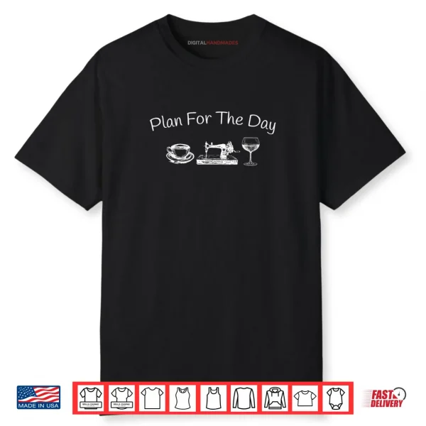 Plan For The Day Coffee Sewing Machine Wine Shirt