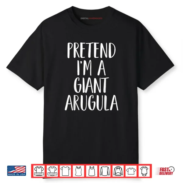Pretend I’m A Giant Arugula Halloween Shirt