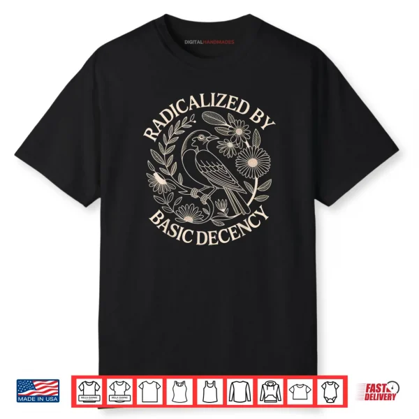 Radicalized by Basic Decency Shirt