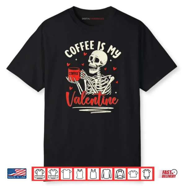 Skeleton Coffee Is My Valentine Funny Valentines Day Shirt