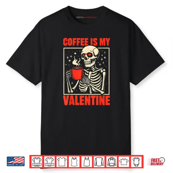 Skeleton Coffee Is My Valentine Valentines Day Shirt