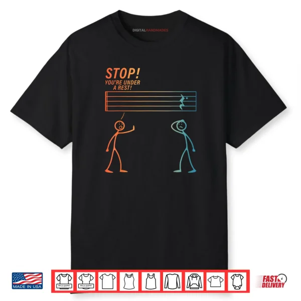 Stop You Are Under A Rest Music Teacher Music Lover Shirt