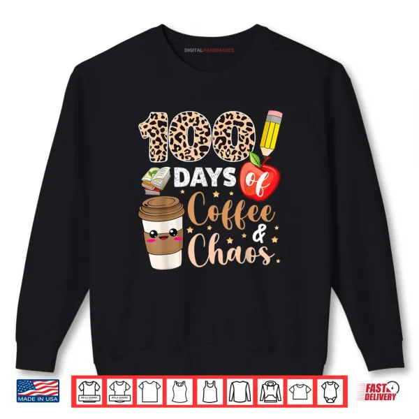 Sweatshirt 100 Days Of Coffee Chaos shirt 100th Day Of School Teachers Shirt