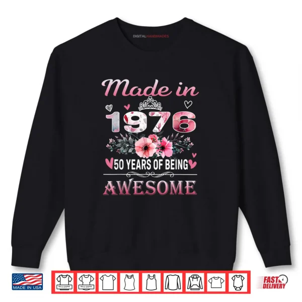 50th Birthday Made in 1976 50 Years of Being Awesome Floral Shirt 1 Sweatshirt 50th Birthday Made in 1976 50 Years of Being Awesome Floral Shirt