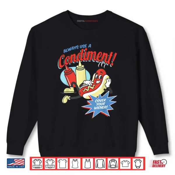 Sweatshirt Always Use A Condiment Cover Your Wiener Hot Dog Shirt