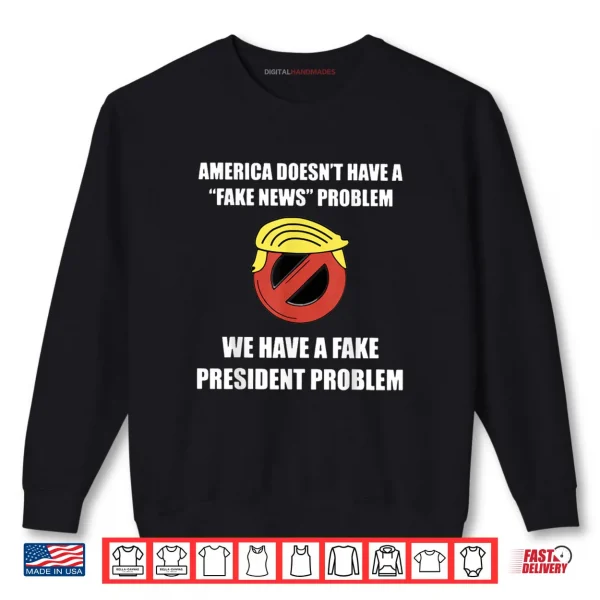 Sweatshirt America Doesnt Have A Fake News Problem Shirt
