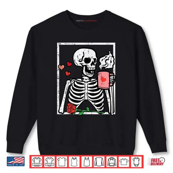 Anti Valentines Day Skeleton Coffee Shirt 1 Sweatshirt Anti Valentines Day Skeleton Coffee Shirt