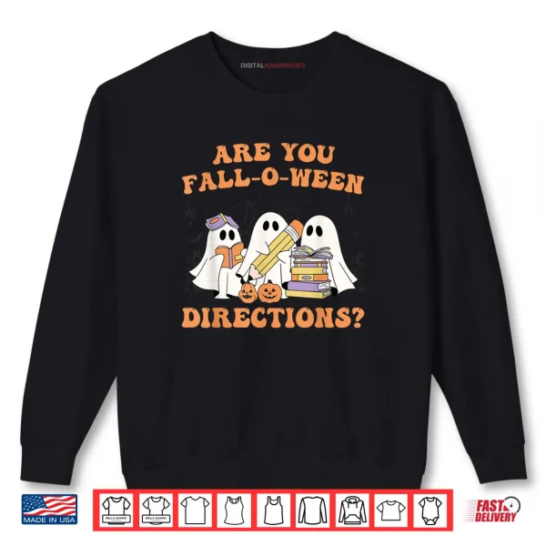 Sweatshirt Are You Fall O Ween Directions Halloween Teacher Ghosts Shirt