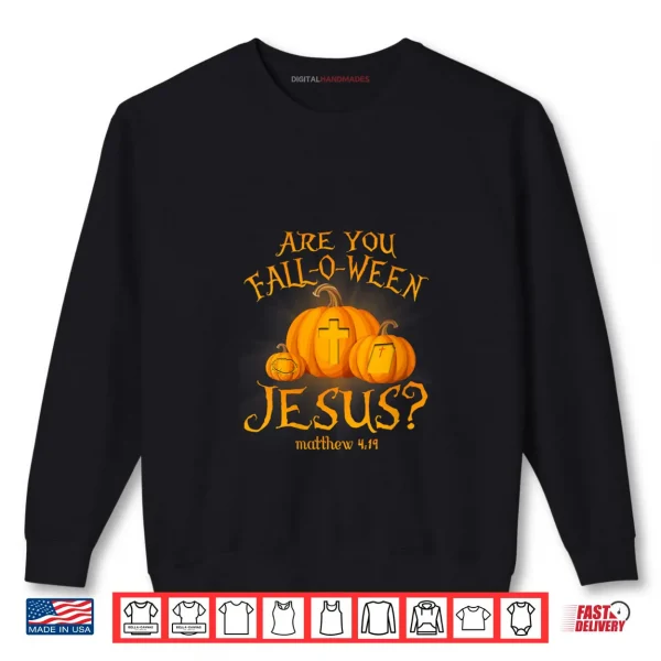 Sweatshirt Are You Fall O Ween Jesus Christians Halloween Pumpkins Shirt