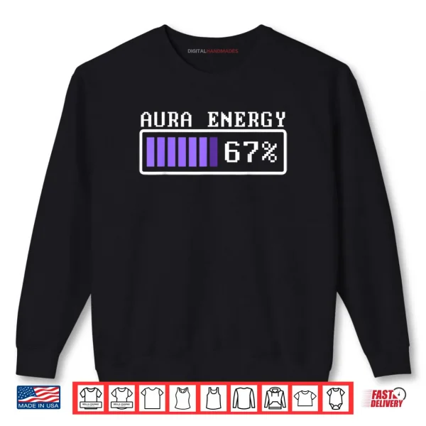 Sweatshirt Aura Energy at 67 Six Seven Genz Meme Slang Shirt