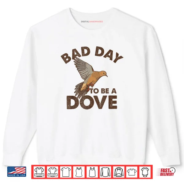 Sweatshirt Bad Day to Be a Dove Bird Camo Hunting Season Funny Wildlife Shirt