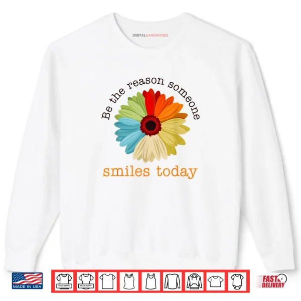 Be The Reason Someone Smiles Today Shirt 1 Sweatshirt Be The Reason Someone Smiles Today Shirt