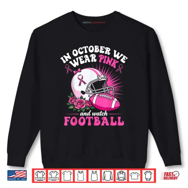 Sweatshirt Breast Cancer In October We Wear Pink Football Shirt