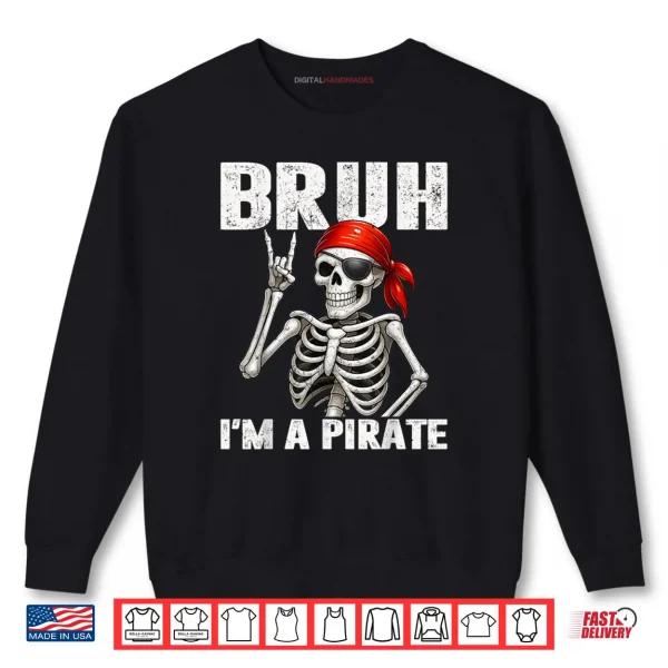 Sweatshirt Bruh Im A Pirate Spooky Skeleton Halloween Costumes Shirt