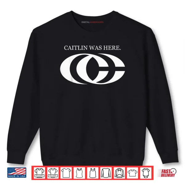 Sweatshirt Caitlin Was Here Shirt