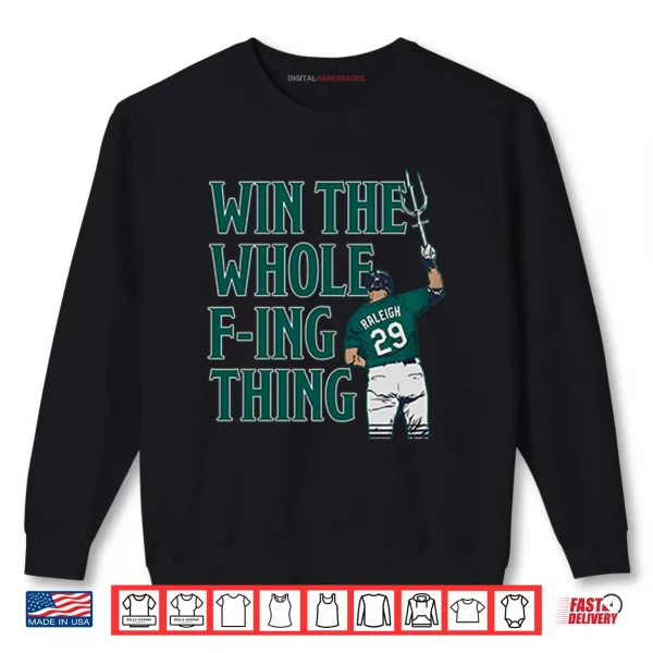 Sweatshirt Cal Raleigh Win The Whole Fucking Thing Shirt