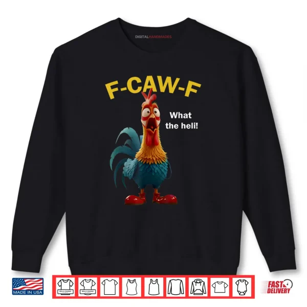 Chicken F CAW F What The Heli F caw F Shirt 1 Sweatshirt Chicken F CAW F What The Heli F caw F Shirt