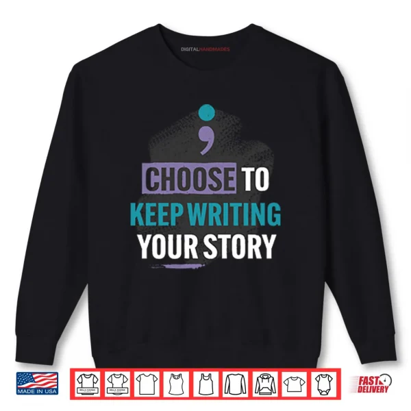 Choose To Keep Writing Your Story Shirt 1 Sweatshirt Choose To Keep Writing Your Story Shirt