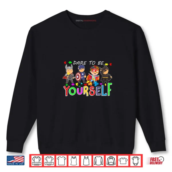 Sweatshirt Dare to Be Yourself Autism Awareness Superheroes Shirt