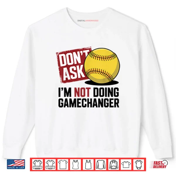 Sweatshirt Dont Ask Im Not Doing Gamechanger Baseball Shirt