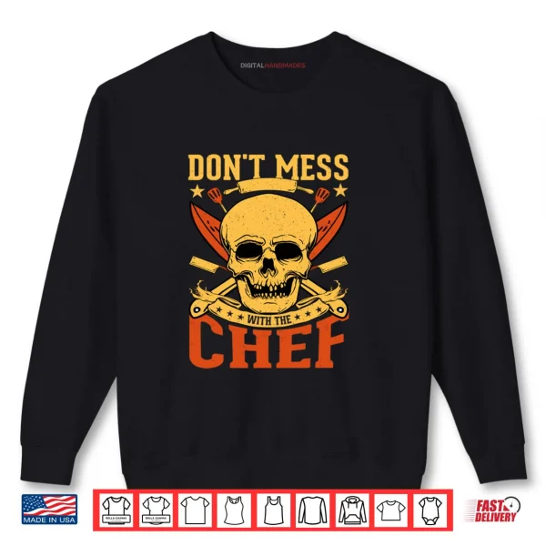 Don't Mess with The Chef Skull Kitchen Shirt 1 Sweatshirt Dont Mess with The Chef Skull Kitchen Shirt