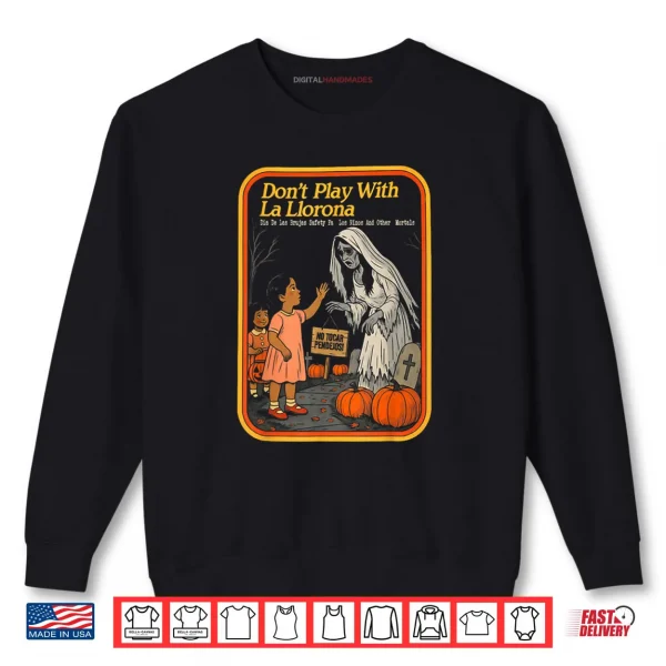 Sweatshirt Dont Play with La Llorona Espooky Shirt