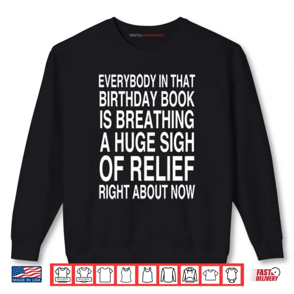 Sweatshirt Everybody In That Birthday Book Is Breathing Shirt