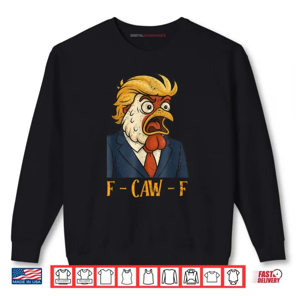 Sweatshirt F CAW F Funny Chicken Political Humor Satire Trump Parody Shirt