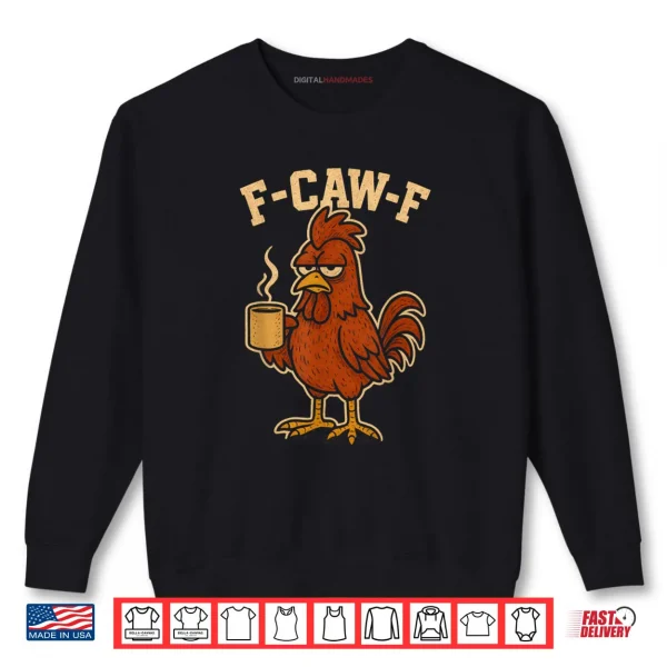 Sweatshirt F Caw F Coffee Chicken F kawf Rooster Funny Bird Fcawf Shirt