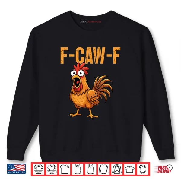 F Caw F Funny Chicken Humor F Caw F Quote Rooster Meme Shirt 1 Sweatshirt F Caw F Funny Chicken Humor F Caw F Quote Rooster Meme Shirt