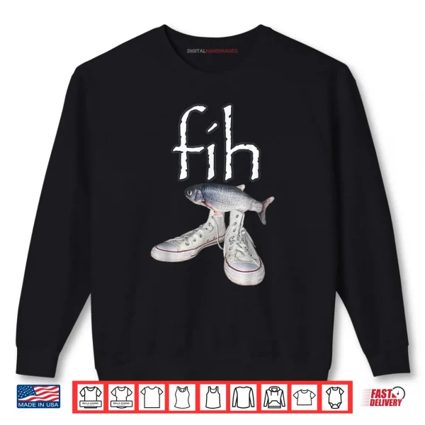 Fih Shoes Fish Funny Misspelled Fish Meme Fih Calling Humor Shirt 1 Sweatshirt Fih Shoes Fish Funny Misspelled Fish Meme Fih Calling Humor Shirt