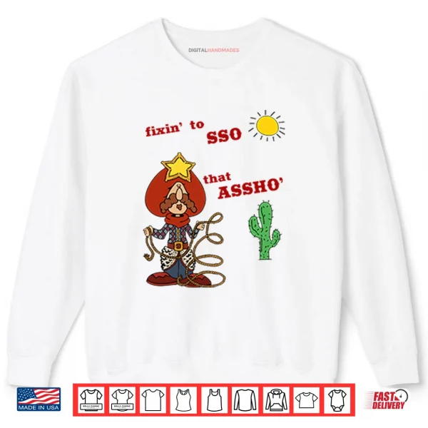 Sweatshirt Fixin To Lasso That Assho Shirt