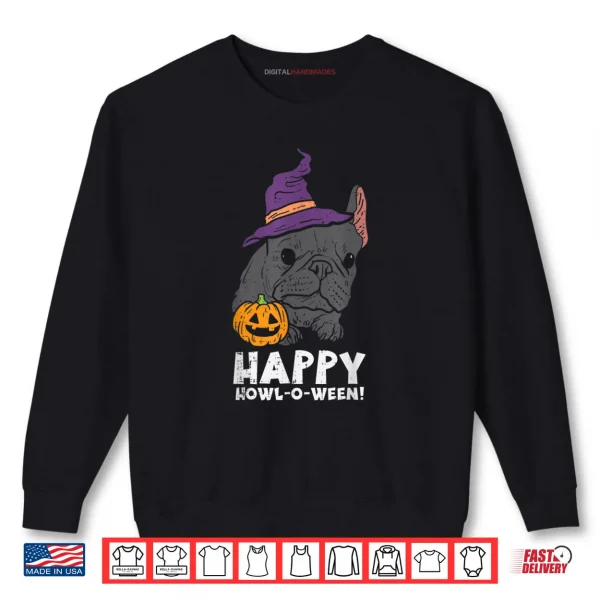 French Bulldog Witch Happy Howl O Ween Funny Halloween Dog Shirt 1 Sweatshirt French Bulldog Witch Happy Howl O Ween Funny Halloween Dog Shirt