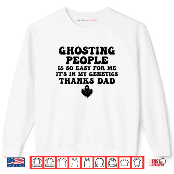 Ghosting People Is So Easy For Me It's In My Genetics Thanks Shirt 1 Sweatshirt Ghosting People Is So Easy For Me Its In My Genetics Thanks Shirt