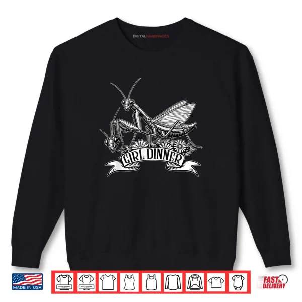 Sweatshirt Girl Dinner Praying Mantis Funny Sarcastic Humor Shirt